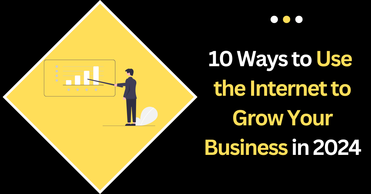 10 ways to use the internet to grow your business